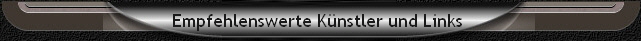 Empfehlenswerte K�nstler und Links 